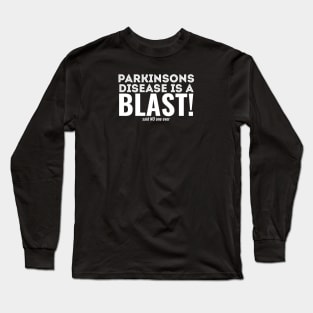 Parkinsons Disease is a BLAST! ...said NO one ever. Long Sleeve T-Shirt